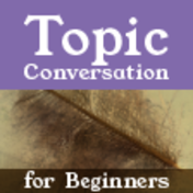 Topic Conversation for Beginners - 新教材